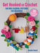 Get Hooked on Crochet: 35 easy projects