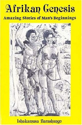 Afrikan Genesis: Amazing Stories of Man's Beginnings by Ishakamusa Barashango