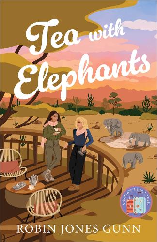 Tea with Elephants: (Contemporary Women's Fiction Book Set in Kenya with Female Friendship, Sisterhood, and International Travel