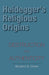 Heidegger's Religious Origins