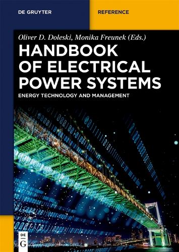 Handbook of Electrical Power Systems: Energy Technology and Management in Dialogue (De Gruyter Reference