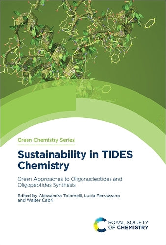 Sustainability in TIDES Chemistry: Green Approaches to Oligonucleotides and Oligopeptides Synthesis: Volume 85 (Green Chemistry Series