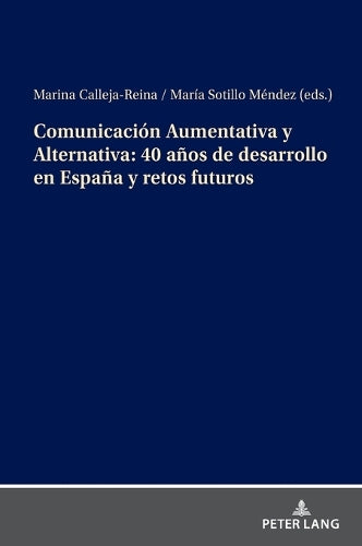 Comunicación Aumentativa Y Alternativa: 40 Años de Desarrollo En España Y Retos Futuros