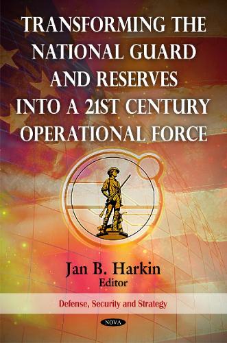 Transforming the National Guard & Reserves into a 21st Century Operational Force
