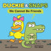 Duckie and Snaps #1: We Cannot Be Friends
