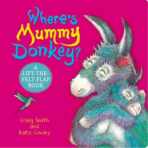 Where's Mummy Donkey?: a lift-the-felt-flap book featuring your favourite Donkey family! (The Wonky Donkey