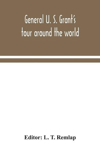 General U. S. Grant's tour around the world