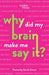 Why Did My Brain Make Me Say It?