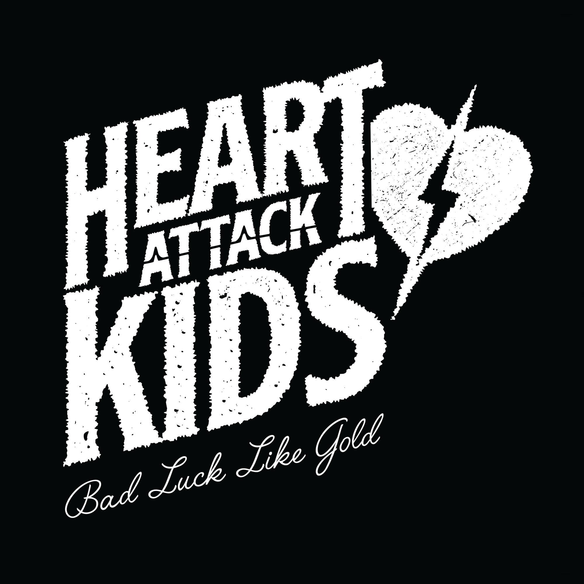 Heart Attack Kids-Bad Luck Like Gold