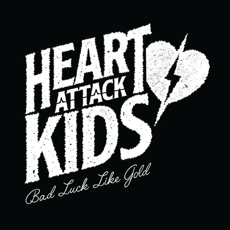 Heart Attack Kids-Bad Luck Like Gold