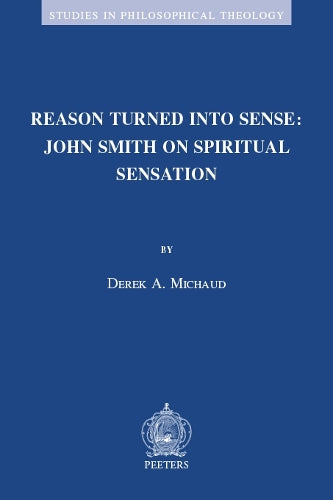 Reason Turned into Sense: John Smith on Spiritual Sensation