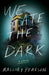 We Ate the Dark