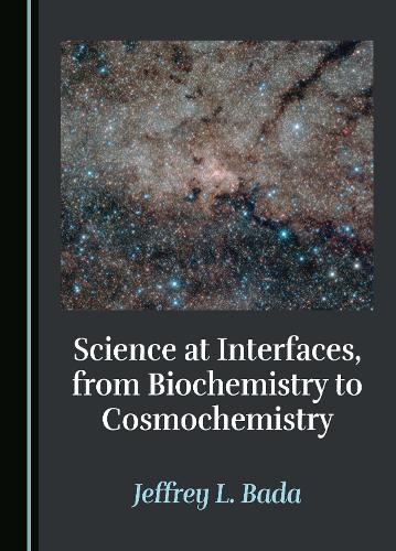 Science at Interfaces, from Biochemistry to Cosmochemistry