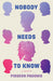 Nobody Needs to Know