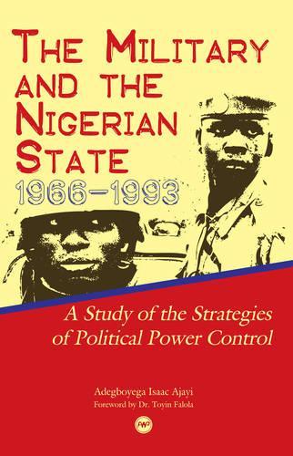 The Military And The Nigerian State, 1966-1993