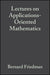 Lectures on Applications-Oriented Mathematics