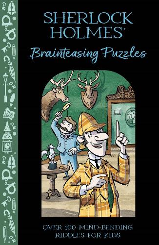 Sherlock Holmes' Brainteasing Puzzles: Over 100 Mind-Bending Riddles for Kids (Solve It Like Sherlock