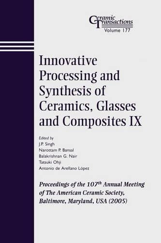 Innovative Processing and Synthesis of Ceramics, Glasses and Composites IX