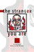 The Stranger You Are
