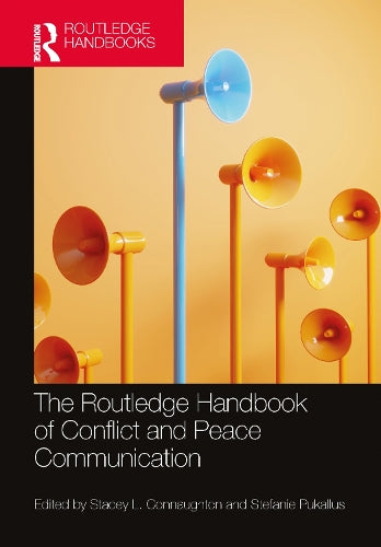 The Routledge Handbook of Conflict and Peace Communication (Routledge Handbooks in Communication Studies