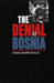 The Denial of Bosnia