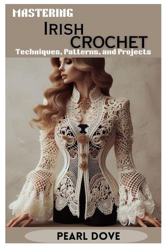 Mastering Irish Crochet