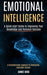 Emotional Intelligence: A Quick-start Guide to Improving Your Knowledge and Personal Success (A Comprehensive Approach to Developing Emotional Literacy