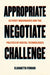 Appropriate, Negotiate, Challenge