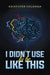 I Didn’t Use to Be Like This