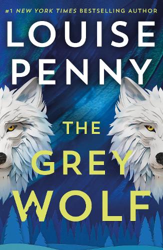 The Grey Wolf: The Three Pines community faces a deadly case in this unforgettable and timely thriller (Chief Inspector Gamache