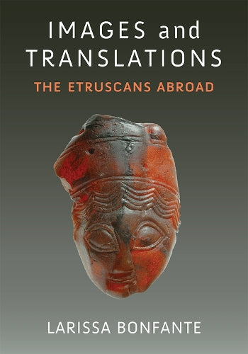 Images and Translations: The Etruscans Abroad (Thomas Spencer Jerome Lectures