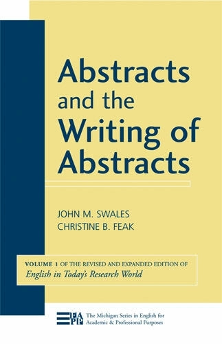 Abstracts and the Writing of Abstracts: v. 1 (Michigan Series in English for Academic & Professional Purposes): Volume 1 (English in Today's Research World