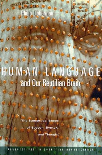 Human Language and Our Reptilian Brain: The Subcortical Bases of Speech, Syntax, and Thought: 9 (Perspectives in Cognitive Neuroscience