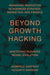 Beyond Growth Hacking