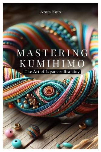 Mastering Kumihimo