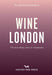 An Opinionated Guide to Wine London
