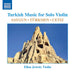 Saygun/Türkmen/Cetiz: Turkish Music for Solo Violin