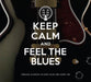 Keep Calm & Feel the Blues