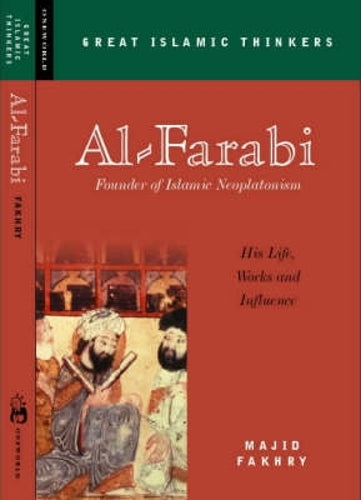 Al-Farabi, Founder of Islamic Neoplatonism: His Life, Works and Influence (Great Islamic Thinkers