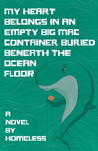 My Heart Belongs in an Empty Big Mac Container Buried Beneath the Ocean Floor
