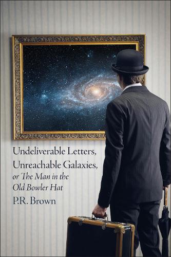 Undeliverable Letters, Unreachable Galaxies - Or, The Man in the Old Bowler Hat