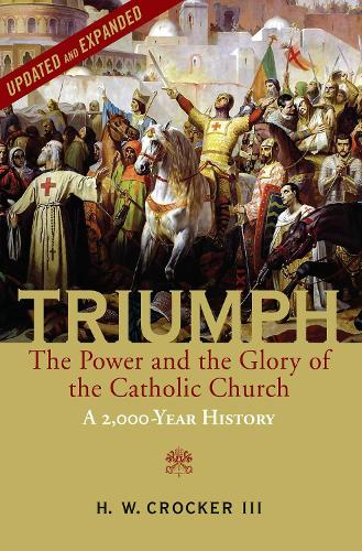 Triumph: The Power and the Glory of the Catholic Church - A 2,000 Year History (Updated and Expanded