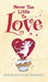Never Too Little to Love