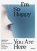I'm So Happy You Are Here