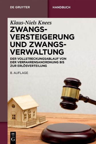 Zwangsversteigerung und Zwangsverwaltung: Der Vollstreckungsablauf von der Verfahrensanordnung bis zur Erlösverteilung (De Gruyter Handbuch) (German Edition