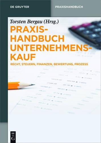 Praxishandbuch Unternehmenskauf: Recht, Steuern, Finanzen, Bewertung, Prozess (De Gruyter Praxishandbuch) (German Edition