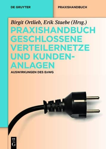 Praxishandbuch Geschlossene Verteilernetze und Kundenanlagen: Auswirkungen des EnWG (De Gruyter Praxishandbuch) (German Edition