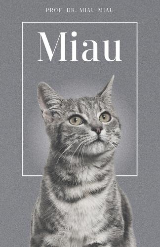 Miau - Die Biografie von Prof. Dr. Miau-Miau