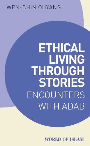 Ethical Living through Stories: Encounters with Adab (World of Islam