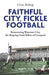 Faithful City, Fickle Football